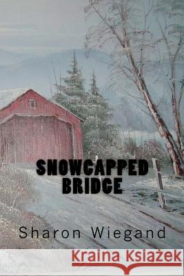 Snowcapped Bridge Sharon Wiegand 9781481141574 Createspace