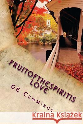 TheFruitOfTheSpiritIs LOVE Cummings, G. E. 9781481141710 Createspace Independent Publishing Platform