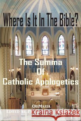 Where Is It In The Bible?: The Summa of Catholic Apologetics McDonald, Edward 9781481142434