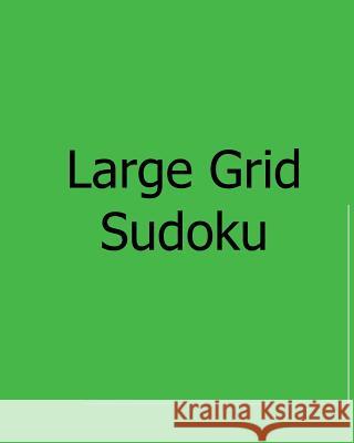 Large Grid Sudoku: Fun, Large Print Sudoku Puzzles Jennifer Jones 9781481143356 Createspace