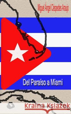 Del Paraiso a Miami Cespedes Araujo, Miguel Angel 9781481144407 Cambridge University Press