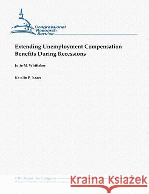 Extending Unemployment Compensation Benefits During Recessions Julie M. Whittaker Katelin P. Isaacs 9781481144643