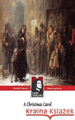 A Christmas Carol (Classic Masterpieces) Charles Dickens, Lady Valkyrie 9781481144797 Createspace Independent Publishing Platform