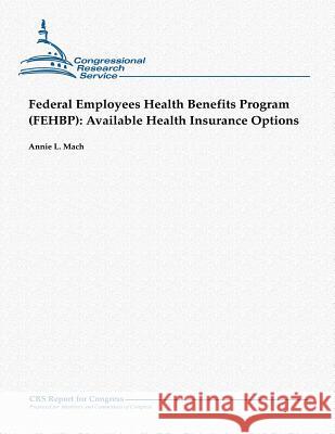 Federal Employees Health Benefits Program (FEHBP): Available Health Insurance Options Mach, Annie L. 9781481144834 Createspace