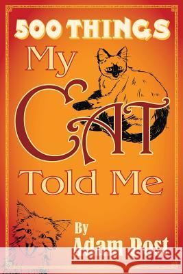 500 Things My Cat Told Me Adam Post Donna Marie Fisher Faye Perozich 9781481145442