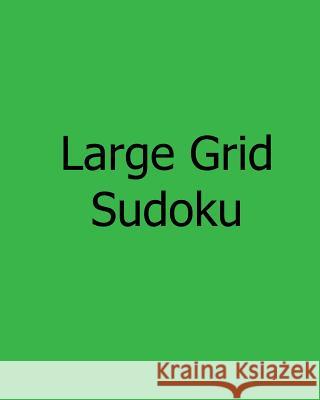 Large Grid Sudoku: Fun, Large Print Sudoku Puzzles Alan Carter 9781481145817 Createspace