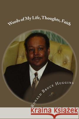 Words of My Life, Thoughts, Faith Ronald Bruce Huggins 9781481146012 Createspace Independent Publishing Platform