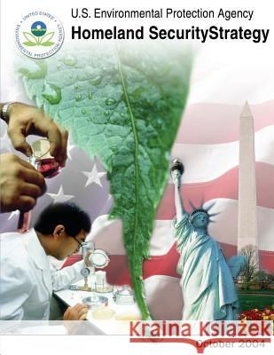 U.S. Environmental Protection Agency Homeland Security Strategy U. S. Environmental Protection Agency 9781481146050 Createspace