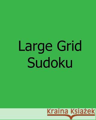 Large Grid Sudoku: Fun, Large Print Sudoku Puzzles Phillip Brown 9781481146463