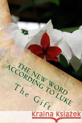 The New Word According to Luke: The Gift Kimberly M. Hartfield 9781481146982 Createspace