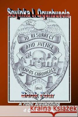 To Resurrect And Avenge: Chaos Chronicals Ogunbusola, Soyinka I. 9781481149013