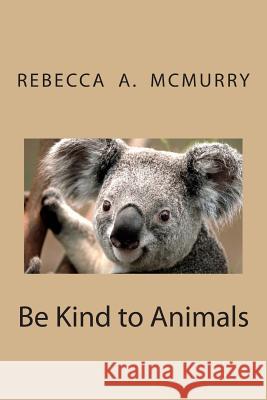 Be Kind to Animals MS Rebecca a. McMurry 9781481149259