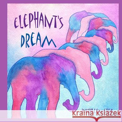 Elephant's Dream Kathleen Shea 9781481149600 Createspace