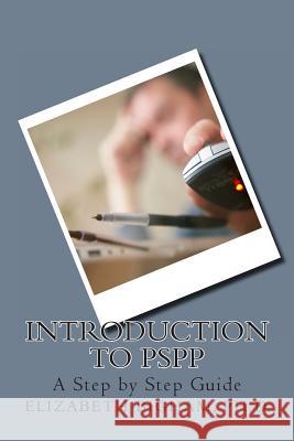 Introduction to PSPP: A Step by Step Guide Bigham Ph. D., Elizabeth 9781481150880 Createspace