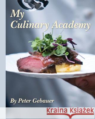 My Culinary Academy Peter Gebauer 9781481152860