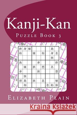 Kanji-Kan: Puzzle Book 3 Elizabeth Plain 9781481154550 Createspace