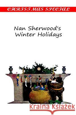 Nan Sherwood's Winter Holidays Annie Roe Carr 9781481154819 Createspace