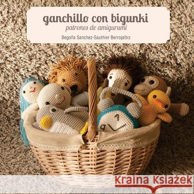 Ganchillo Con Bigunki. Patrones de Amigurumi Begona Sanchez-Sauthie Iratxe Marur 9781481156943 Createspace