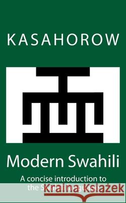 Modern Swahili: A Concise Introduction to the Swahili Language Arthur Buliva Paa Kwesi Imbeah 9781481156974 Createspace