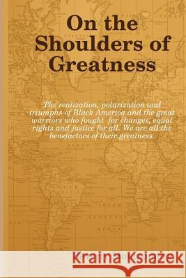 On the Shoulders of Greatness Beverly Ann Montgomery 9781481157469 Createspace