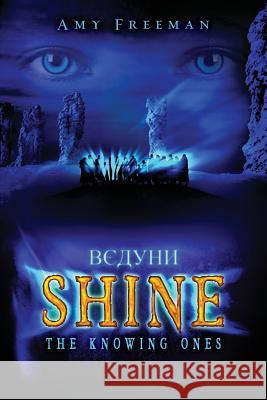 Shine: The Knowing Ones Amy Freeman 9781481158282 Createspace