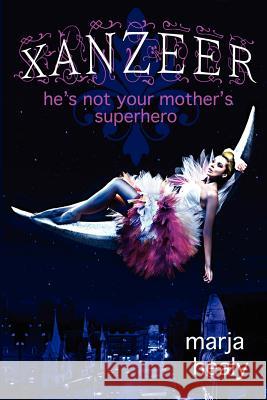 Xanzeer: he's not your mother's superhero Healy, Marja 9781481159647 Createspace