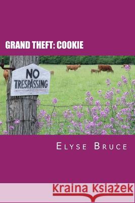 Grand Theft: Cookie Elyse Bruce Elyse Bruce Elyse Bruce 9781481159760 Createspace