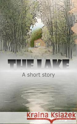 The Lake: A Short Story Dave Faught Susan Clement-Beveridge 9781481160353