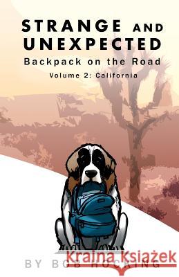 Strange and Unexpected: Backpack on the Road - Volume Two: California Bob Hocking 9781481160544