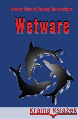 Wetware: Dev Manny, Information Technology Private Investigator Andy Kaiser 9781481160667