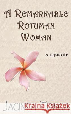 A Remarkable Rotuman Woman Jacinta Tonga 9781481160964 Createspace