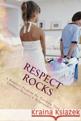 Respect Rocks: A Behavior Program for Teaching Your Children Respect & Responsibility Wendy N. Davis 9781481161039 Createspace