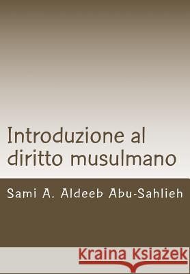 Introduzione Al Diritto Musulmano: Fondamenti, Fonti E Principi Sami a. Aldee 9781481161916 Createspace Independent Publishing Platform