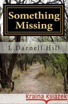 Something Missing: A generation passes without occurrence of the evil--but it emerges in a boy without a conscience. Hill, L. Darnell 9781481164535 Createspace
