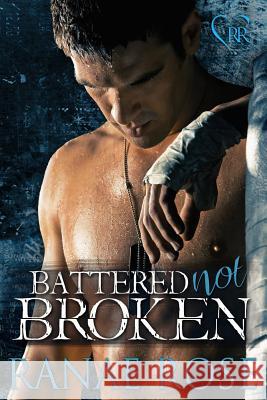 Battered Not Broken Ranae Rose 9781481164733 Createspace