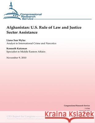 Afghanistan: U.S. Rule of Law and Justice Sector Assistance Liana Sun Wyler Kenneth Katzman 9781481166041 Createspace