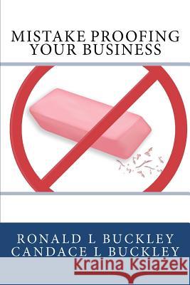 Mistake Proofing Your Business Ronald L. Buckley Candace Lynn Buckley 9781481166300