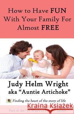 77 Ways to Have Fun With Your Family For Free Wright, Judy H. 9781481166904 Createspace Independent Publishing Platform