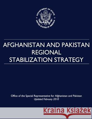 Afghanistan and Pakistan Regional Stabilization Strategy U. S. Department of State Office of the Afghanista 9781481167918 Createspace