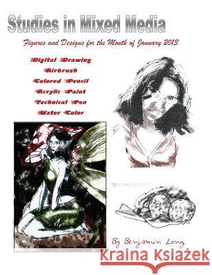 Figures and Designs for the Month of January 2013: Studies in Mixed Media Benjamin Richard Long 9781481168687
