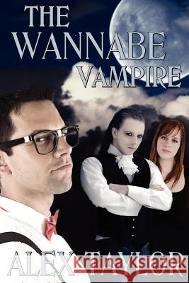 The Wannabe Vampire Alex Taylor 9781481168946 Createspace