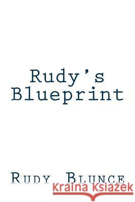 Rudy's Blueprint Rudy Blunce 9781481169066 Createspace
