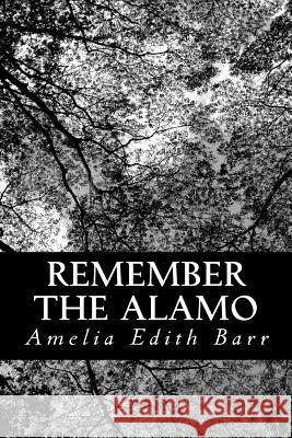 Remember the Alamo Amelia Edith Barr 9781481169240 Createspace