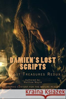 Damien's Lost Scripts: A Lost Treasures Collection Redux Matthew Wayne 9781481170543 Createspace