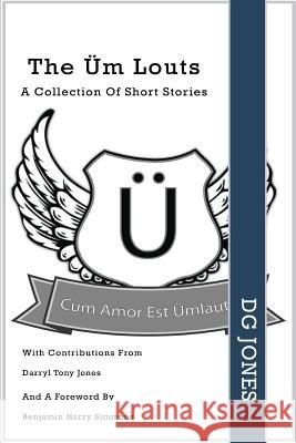 The Üm Louts: A Collection Of Short Stories Jones, Darryl Tony 9781481172042 Createspace