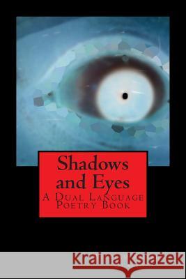 Shadows and Eyes: A Dual Language Poetry Book William Rosad 9781481176828 Createspace