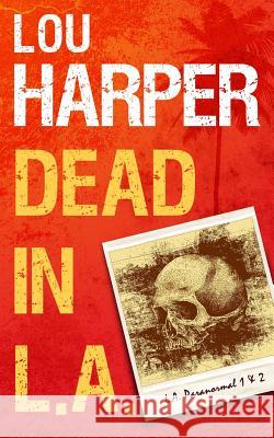 Dead In L.A. Harper, Lou 9781481176880 Createspace