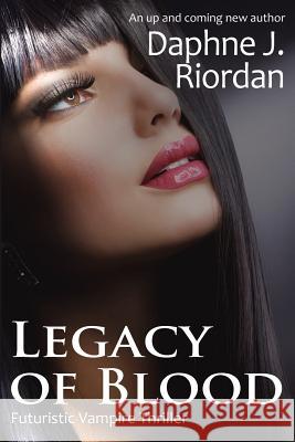Legacy of Blood, A Futuristic Vampire Thriller Riordan, Daphne J. 9781481177887 Createspace