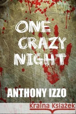 One Crazy Night Anthony Izzo 9781481178044 Createspace