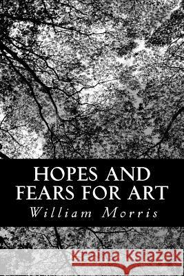 Hopes and Fears for Art William Morris 9781481179058 Createspace